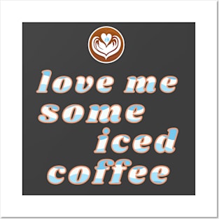 Love Me Some Iced Coffee Lover Posters and Art